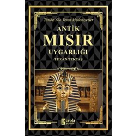 Antik Mısır Uygarlığı - Turan Tektaş