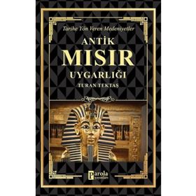 Antik Mısır Uygarlığı - Turan Tektaş