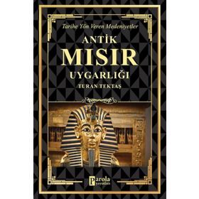Antik Mısır Uygarlığı - Turan Tektaş