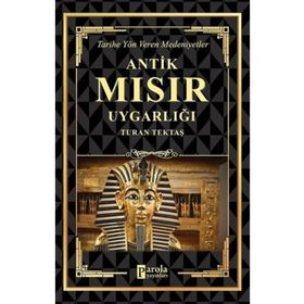 Antik Mısır Uygarlığı - Turan Tektaş