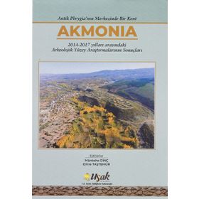 Antik Phrygia'nın Merkezinde Bir Kent Akmonia Emre Taştemür ve Münteha Dinç