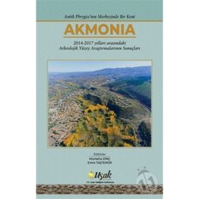 Antik Phrygia'nın Merkezinde Bir Kent Akmonia Emre Taştemür ve Münteha Dinç
