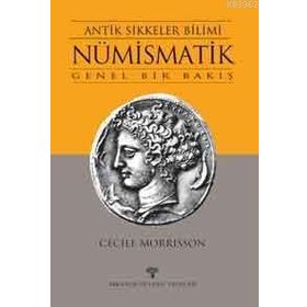 ANTIK SIKKELER BILIMI NÜMİSMATİK GENEL BIR BAKIŞ - CECILE MORRIS