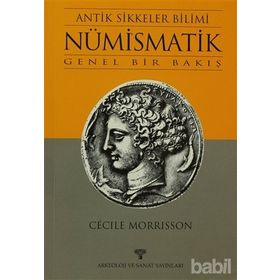 ANTIK SIKKELER BILIMI NÜMİSMATİK GENEL BIR BAKIŞ - CECILE MORRIS
