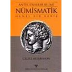 ANTIK SIKKELER BILIMI NÜMİSMATİK GENEL BIR BAKIŞ - CECILE MORRIS