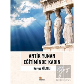 Antik Yunan Eğitiminde Kadın - Nuriye Külahlı