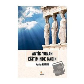 Antik Yunan Eğitiminde Kadın - Nuriye Külahlı