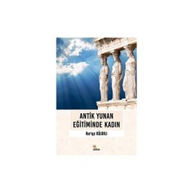 Antik Yunan Eğitiminde Kadın - Nuriye Külahlı