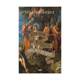 Antik Yunan Mitolojisi - Tanrıların Aşk Hayatı (Ciltli)