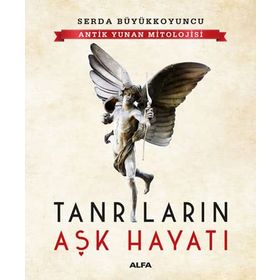 Antik Yunan Mitolojisi - Tanrıların Aşk Hayatı - Serda Büyükkoyuncu