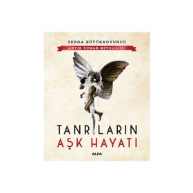 Antik Yunan Mitolojisi - Tanrıların Aşk Hayatı - Serda Büyükkoyuncu