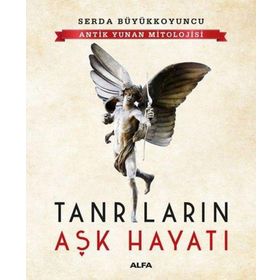 Antik Yunan Mitolojisi - Tanrıların Aşk Hayatı - Serda Büyükkoyuncu