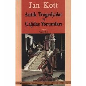 ANTIK YUNAN TRAGEDYALAR VE ÇAĞDAŞ YORUMLARI - JAN KOTT