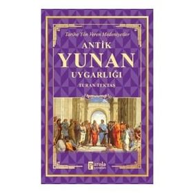 Antik Yunan Uygarlığı - Turan Tektaş
