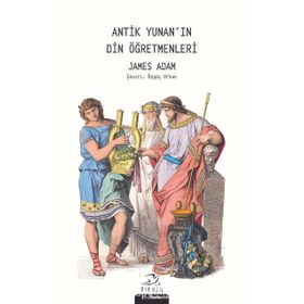 Antik Yunan'In Din Öğretmenleri - James Adams