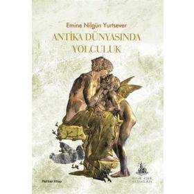 Antika Dünyasında Yolculuk - Emine Nilgün Yurtsever