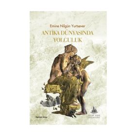 Antika Dünyasında Yolculuk - Emine Nilgün Yurtsever
