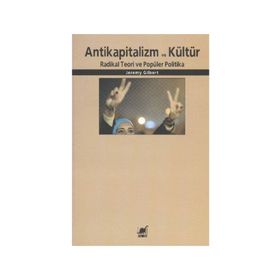 ANTIKAPITALIZM VE KÜLTÜR RADIKAL TEORI VE POPÜLER POLITIKA - JEREMY GILBERT