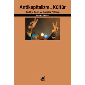 ANTIKAPITALIZM VE KÜLTÜR RADIKAL TEORI VE POPÜLER POLITIKA - JEREMY GILBERT