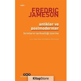 Antikler ve Postmodernler - Fredric Jameson