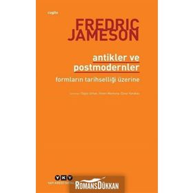 Antikler ve Postmodernler - Fredric Jameson