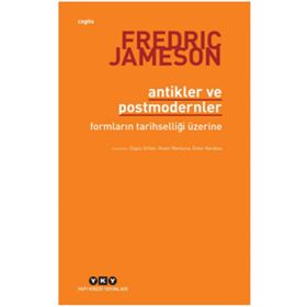 Antikler ve Postmodernler - Fredric Jameson