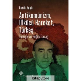 Antikomünizm Ülkücü Hareket Türkeş - Fatih Yaşlı