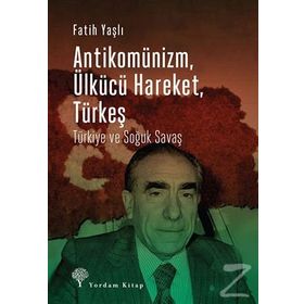 Antikomünizm Ülkücü Hareket Türkeş - Fatih Yaşlı