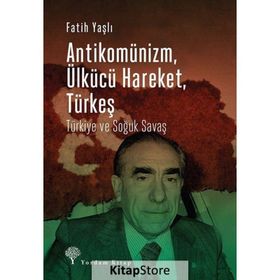Antikomünizm Ülkücü Hareket Türkeş - Fatih Yaşlı