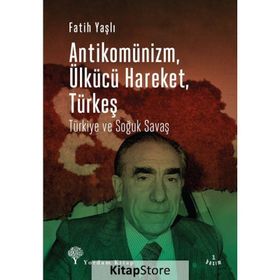 Antikomünizm Ülkücü Hareket Türkeş - Fatih Yaşlı