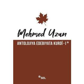 Antolojiya Edebiyata Kurdi - 1 - Mehmed Uzun