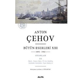 Anton Çehov Bütün Eserleri XIII - Anton Çehov