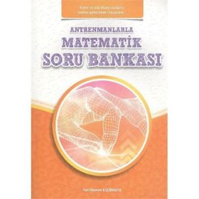 ANTRENMANLARLA MATEMATIK SORU BANKASI - HALIL İBRAHIM KÜÇÜKKAYA
