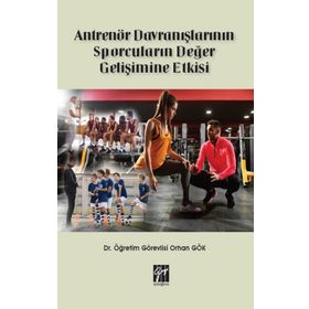 Antrenör Davranışlarının Sporcuların Değer Gelişimine Etkisi - Orhan Gök