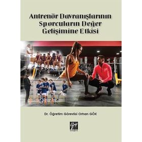 Antrenör Davranışlarının Sporcuların Değer Gelişimine Etkisi - Orhan Gök