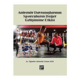 Antrenör Davranışlarının Sporcuların Değer Gelişimine Etkisi - Orhan Gök