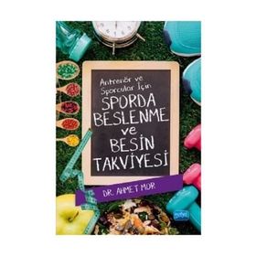 Antrenör ve Sporcular için Sporda Beslenme ve Besin Takviyesi - Ahmet Mor