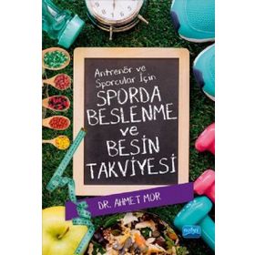Antrenör ve Sporcular için Sporda Beslenme ve Besin Takviyesi - Ahmet Mor