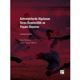 Antrenörlerde Algılanan Stres Özyeterlilik ve Yaşam Doyumu - Enes Pamukçu