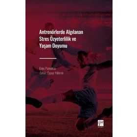Antrenörlerde Algılanan Stres Özyeterlilik ve Yaşam Doyumu - Enes Pamukçu