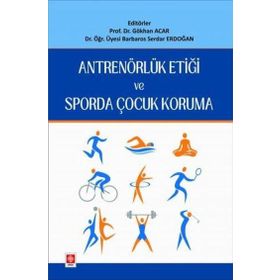 Antrenörlük Etiği ve Sporda Çocuk Koruma Ekin Basım Yayın