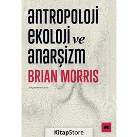 Antropoloji Ekoloji ve Anarşizm - Brian Morris