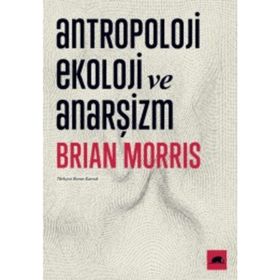Antropoloji Ekoloji ve Anarşizm - Brian Morris