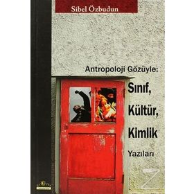 Antropoloji Gözüyle Sınıf, Kültür, Kimlik Yazıları - Sibel Özbudun