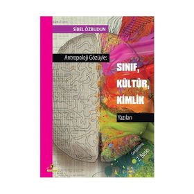 Antropoloji Gözüyle Sınıf, Kültür, Kimlik Yazıları - Sibel Özbudun
