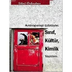 Antropoloji Gözüyle Sınıf, Kültür, Kimlik Yazıları - Sibel Özbudun