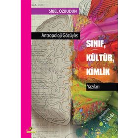 Antropoloji Gözüyle Sınıf, Kültür, Kimlik Yazıları - Sibel Özbudun