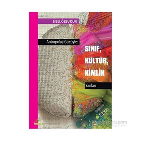 Antropoloji Gözüyle Sınıf, Kültür, Kimlik Yazıları - Sibel Özbudun
