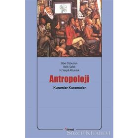ANTROPOLOJI: KURAMLAR / KURAMCILAR - SIBEL ÖZBUDUN;BALKI ŞAFAK