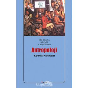 ANTROPOLOJI: KURAMLAR / KURAMCILAR - SIBEL ÖZBUDUN;BALKI ŞAFAK